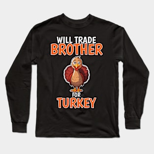 Will Trade Brother For Turkey Funny Thanksgiving Long Sleeve T-Shirt